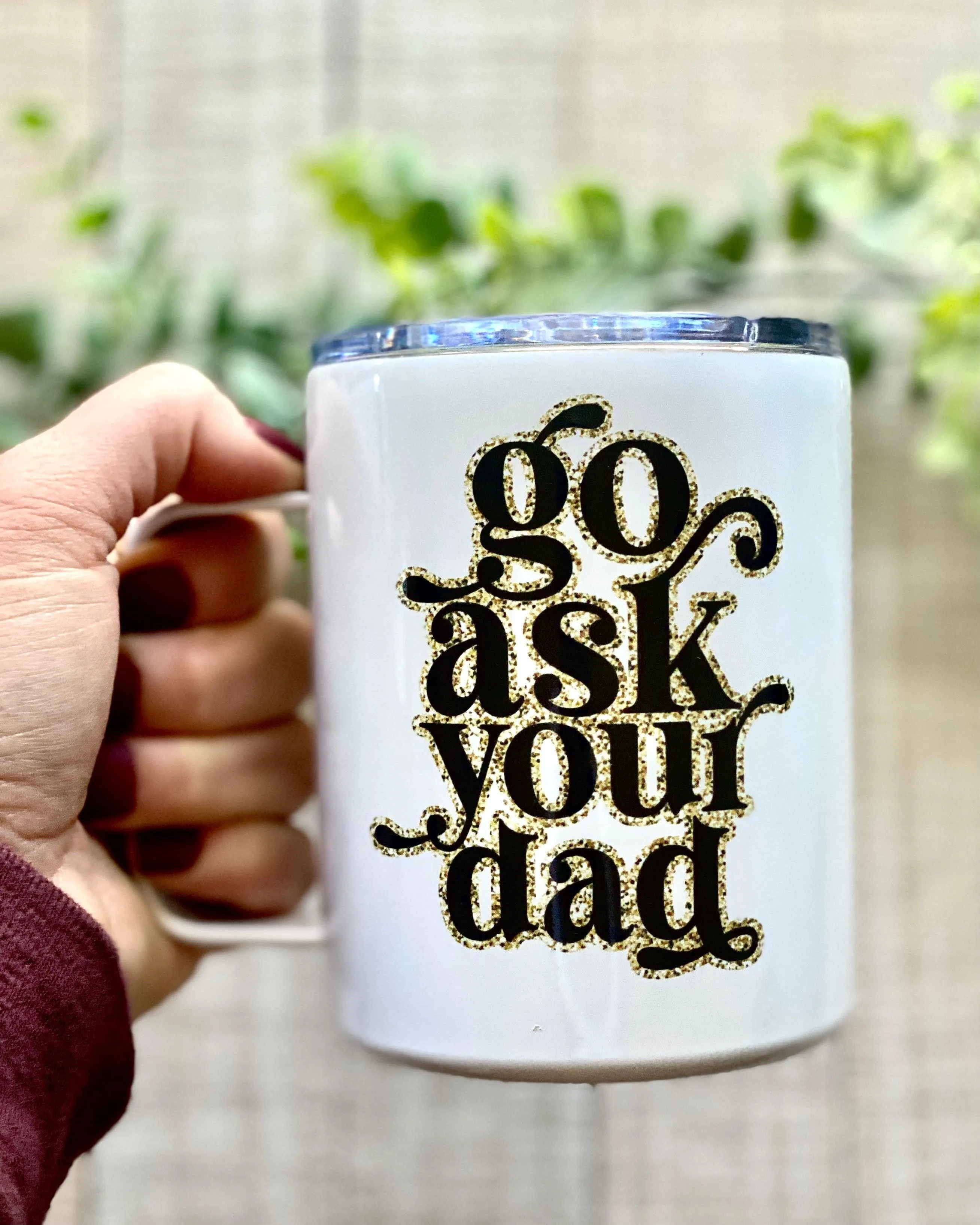 go ask your dad | 12oz stainless steel mug